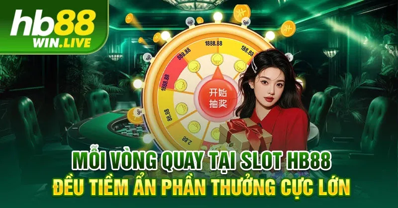 Mỗi vòng quay tại slot HB88 đều tiềm ẩn phần thưởng cực lớn